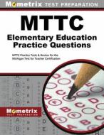 MTTC Elementary Education Practice Questions: MTTC Practice Tests & Review for the Michigan Test for Teacher Certificati edito da MOMETRIX MEDIA LLC