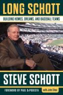 Long Schott: Building Homes, Dreams, and Baseball Teams di Stephen C. Schott, John Shea edito da TRIUMPH BOOKS
