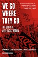 We Go Where They Go: The Story of Anti-Racist Action di Kristin Schwartz, Michael Staudenmaier, Shannon Clay edito da PM PR