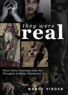They Were Real di Nancy Virden edito da Tate Publishing Company