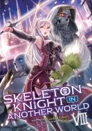 Skeleton Knight in Another World (Light Novel) Vol. 8 di Ennki Hakari edito da SEVEN SEAS PR