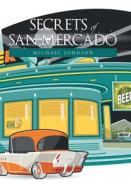 Secrets Of San Mercado di Johnson Michael Johnson edito da Xlibris US