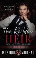 The Recluse Heir: A Forbidden Mafia Romance di Moreau edito da LIGHTNING SOURCE INC