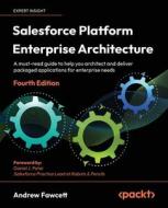 Salesforce Platform Enterprise Architecture - Fourth Edition di Andrew Fawcett edito da Packt Publishing