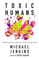 Toxic Humans di Michael Jenkins edito da Emerald Publishing Limited