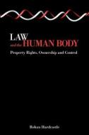 Law and the Human Body: Property Rights, Ownership and Control di Hardcastle, Rohan Hardcastle edito da HART PUB