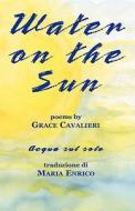 Water on the Sun di Grace Cavalieri edito da Bordighera Press