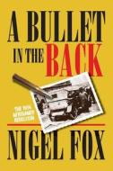A Bullet In The Back di Nigel Fox edito da Porcupine Press