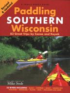 Paddling Southern Wisconsin: 83 Great Trips by Canoe and Kayak (Revised) di Mike Svob edito da BOWER HOUSE