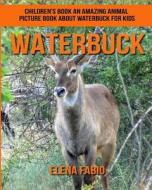 Children's Book: An Amazing Animal Picture Book about Waterbuck for Kids di Elena Fabio edito da Createspace Independent Publishing Platform