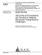 Elections: All Levels of Government Are Needed to Address Electronic Voting System Challenges di United States Government Account Office edito da Createspace Independent Publishing Platform
