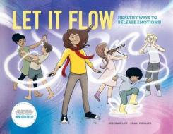 Let it Flow: Healthy ways to release emotions! di Rebekah Lipp edito da LIGHTNING SOURCE INC