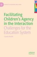 Facilitating Children's Agency in the Interaction di Claudio Baraldi edito da Springer International Publishing