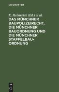 Das Münchner Baupolizeirecht, die Münchner Bauordnung und die Münchner Staffelbauordnung di NO CONTRIBUTOR edito da De Gruyter