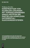 Konstruktion von globalen Lösungen mit vorgeschriebenen Singularitäten bei partiellen komplexen Differentialgleichungssystemen di Wolfgang Tutschke edito da De Gruyter