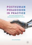Posthuman Pedagogies in Practice di Annouchka Bayley edito da Springer International Publishing