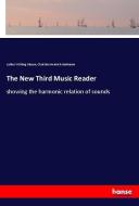 The New Third Music Reader di Luther Whiting Mason, Christian Heinrich Hohmann edito da hansebooks