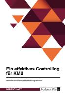 Ein effektives Controlling für KMU. Bestandsaufnahme und Entwicklungsansätze di Anonym edito da GRIN Verlag