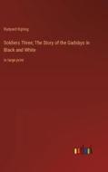 Soldiers Three; The Story of the Gadsbys In Black and White di Rudyard Kipling edito da Outlook Verlag