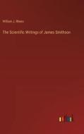 The Scientific Writings of James Smithson di William J. Rhees edito da Outlook Verlag