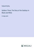 Soldiers Three; The Story of the Gadsbys In Black and White di Rudyard Kipling edito da Megali Verlag