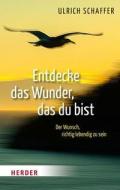 Entdecke das Wunder, das du bist di Ulrich Schaffer edito da Herder Verlag GmbH