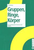 Gruppen, Ringe, Körper di Heinz Lüneburg edito da De Gruyter Oldenbourg