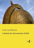 Lehrbuch der ökonomischen Politik di Carl von Rotteck edito da Vero Verlag