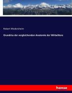 Grundriss der vergleichenden Anatomie der Wirbeltiere di Robert Wiedersheim edito da hansebooks
