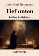Tief unten di Joris-Karl Huysmans edito da Henricus - Edition Deutsche Klassik GmbH, Berlin