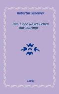 Daß Liebe unser Leben durchdringt... di Hubertus Scheurer edito da Books on Demand