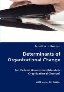 Determinants Of Organizational Change di Jennifer Kasten edito da Vdm Verlag Dr. Mueller E.k.