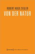 Von der Natur di Robert Hugo Ziegler edito da Transcript Verlag