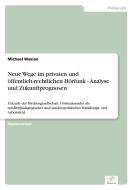 Neue Wege im privaten und öffentlich-rechtlichen Hörfunk - Analyse und Zukunftprognosen di Michael Wasian edito da Diplom.de