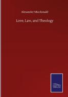 Love, Law, and Theology di Alexander Macdonald edito da Salzwasser-Verlag GmbH