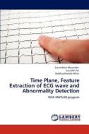 Time Plane, Feature Extraction of ECG wave and Abnormality Detection di Swanirbhar Majumder, Saurabh Pal, Madhuchhanda Mitra edito da LAP Lambert Academic Publishing