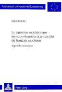 La variation modale dans les subordonnées à temps fini du français moderne di Louis Lalaire edito da Lang, Peter