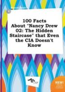 100 Facts about Nancy Drew 02: The Hidden Staircase That Even the CIA Doesn't Know di Daniel Peak edito da LIGHTNING SOURCE INC
