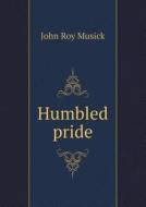 Humbled Pride di John Roy Musick edito da Book On Demand Ltd.