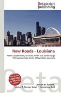 New Roads - Louisiana di Lambert M. Surhone, Miriam T. Timpledon, Susan F. Marseken edito da Betascript Publishing
