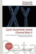 Cyclic Nucleotide Gated Channel Beta 3 edito da Betascript Publishing
