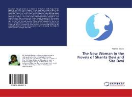 The New Woman in the Novels of Shanta Devi and Sita Devi di Prarthita Biswas edito da LAP Lambert Academic Publishing