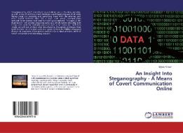 An Insight Into Steganography - A Means of Covert Communication Online di Dylan Kirwan edito da LAP Lambert Academic Publishing