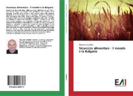 Sicurezza alimentare - il mondo e la Bulgaria di Blagovest Georgiev edito da Edizioni Accademiche Italiane