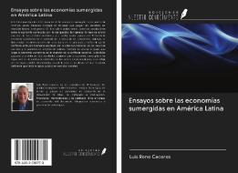 Ensayos sobre las economías sumergidas en América Latina di Luis Rene Caceres edito da Ediciones Nuestro Conocimiento