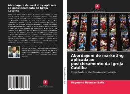 Abordagem de marketing aplicada ao posicionamento da Igreja Católica di Raymond Boundar Balla edito da Edições Nosso Conhecimento