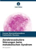 Zerebrovaskuläre Störungen beim metabolischen Syndrom di Feruza Shermukhamedova, Fakhmitdin Muratov edito da Verlag Unser Wissen