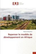 Repenser le modèle de développement en Afrique di Mapenzi Manyebwa edito da Éditions universitaires européennes