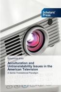 Acculturation and Untranslatability Issues in the American Television di Muhammad Amer edito da Scholars' Press