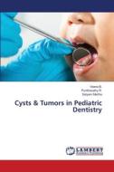 Cysts & Tumors in Pediatric Dentistry di Veena B., Punithavathy R., Satyam Martha edito da LAP LAMBERT Academic Publishing